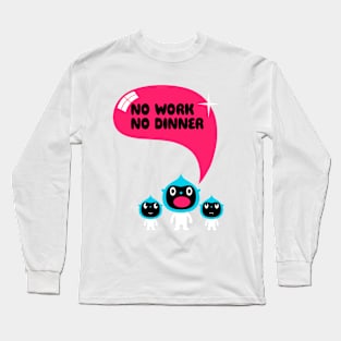 No work no dinner Long Sleeve T-Shirt